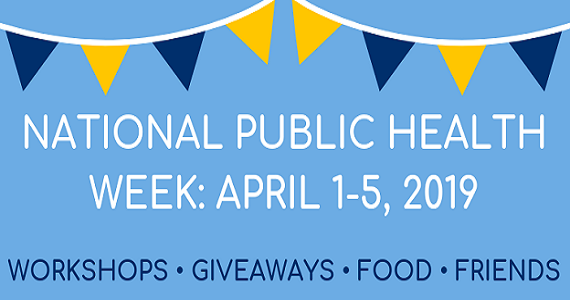 National Public Health Week - April 1-5, 2019 - workshops, giveaways, food and friends